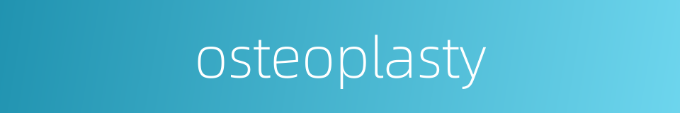 osteoplasty的同义词
