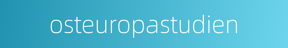 osteuropastudien的同义词