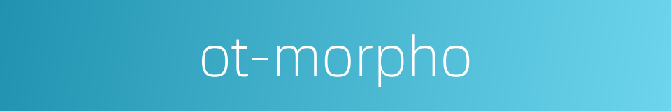 ot-morpho的同义词