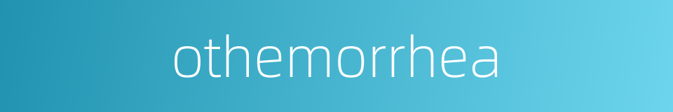 othemorrhea的同义词