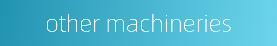 other machineries的同义词