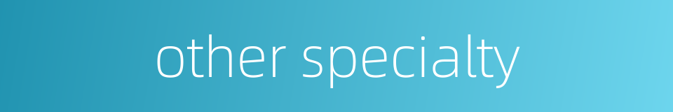 other specialty的同义词