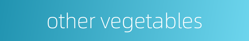 other vegetables的同义词