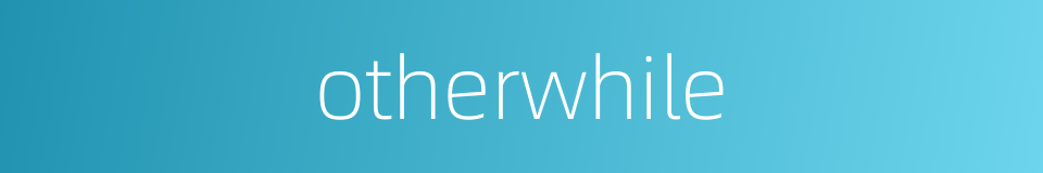 otherwhile的同义词