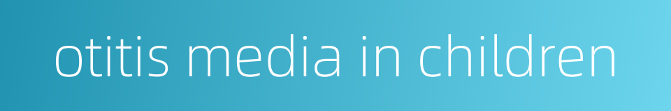 otitis media in children的同义词