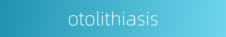 otolithiasis的同义词