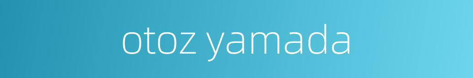 otoz yamada的同义词