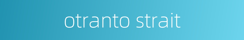 otranto strait的同义词