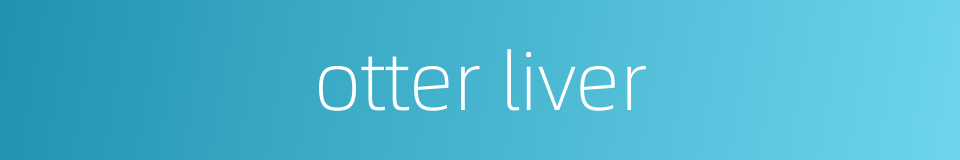 otter liver的同义词