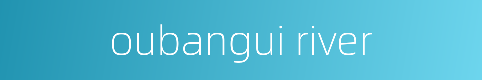 oubangui river的同义词