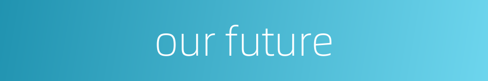 our future的同义词