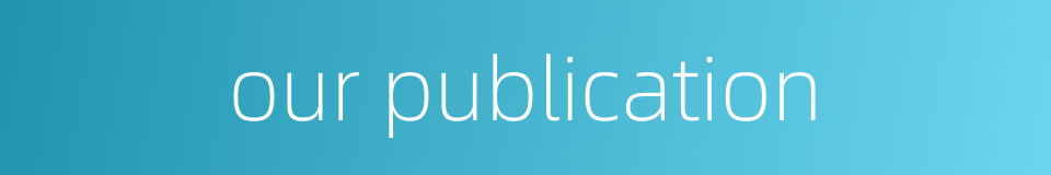 our publication的同义词