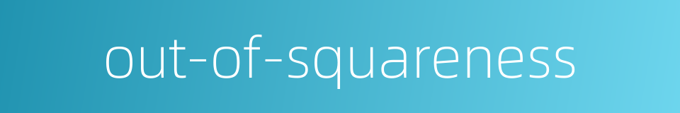 out-of-squareness的同义词