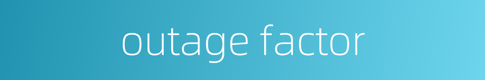 outage factor的同义词