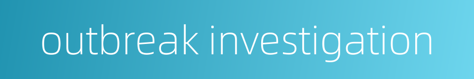 outbreak investigation的同义词