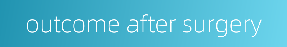 outcome after surgery的同义词