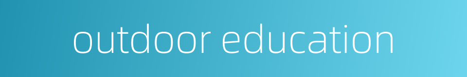 outdoor education的同义词