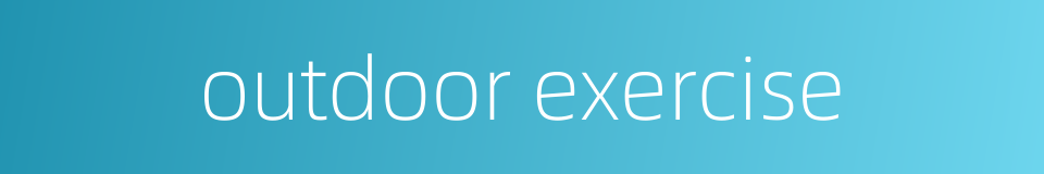 outdoor exercise的同义词