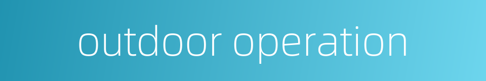 outdoor operation的同义词
