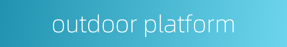 outdoor platform的同义词