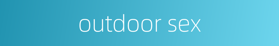 outdoor sex的同义词