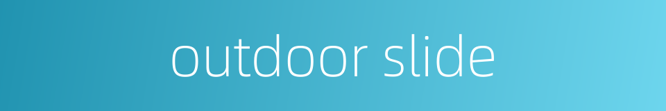 outdoor slide的同义词