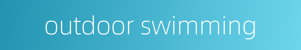 outdoor swimming的同义词