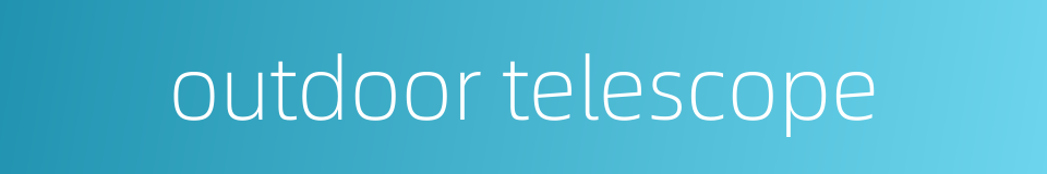 outdoor telescope的同义词