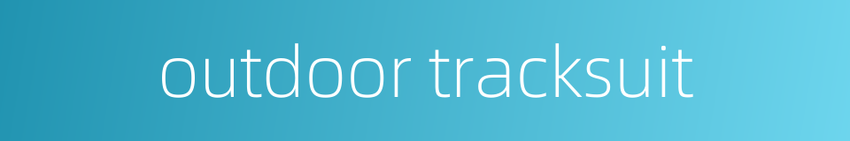 outdoor tracksuit的同义词