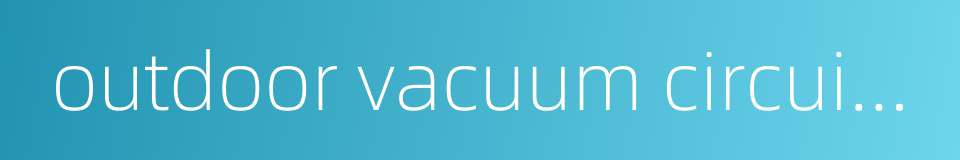 outdoor vacuum circuit breaker的同义词