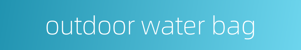 outdoor water bag的同义词