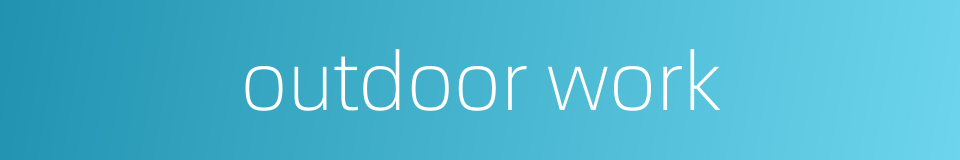 outdoor work的同义词