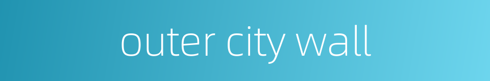outer city wall的同义词