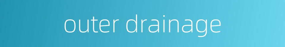 outer drainage的同义词