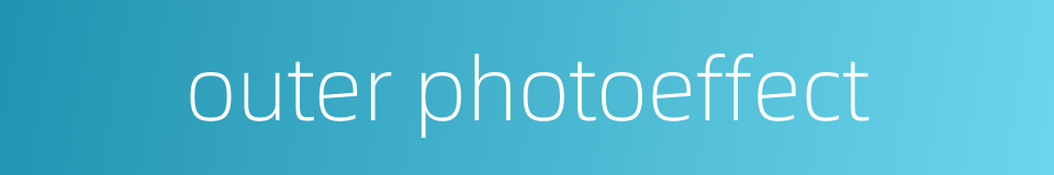 outer photoeffect的同义词