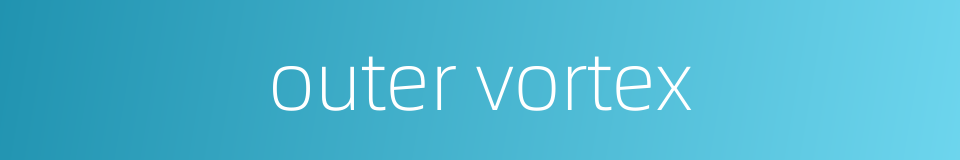 outer vortex的同义词