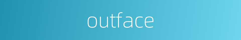 outface的同义词
