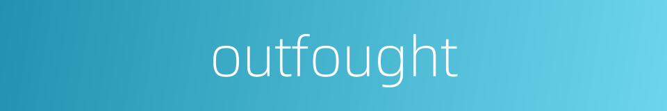 outfought的同义词