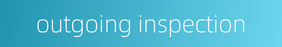 outgoing inspection的同义词