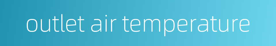 outlet air temperature的同义词