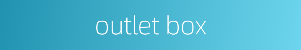 outlet box的同义词