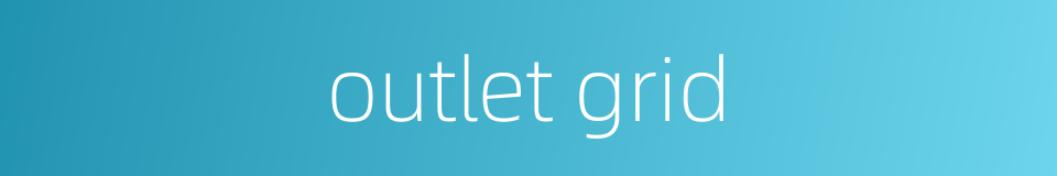 outlet grid的同义词
