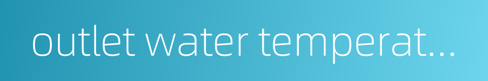 outlet water temperature的同义词
