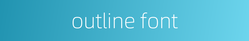 outline font的同义词