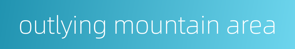 outlying mountain area的同义词