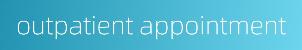 outpatient appointment的同义词