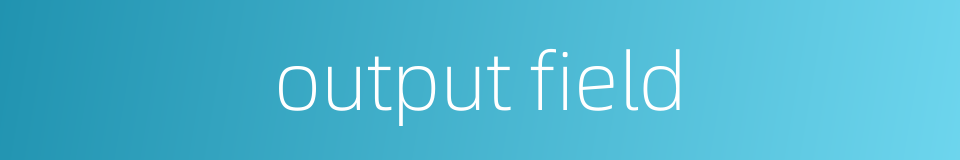 output field的同义词