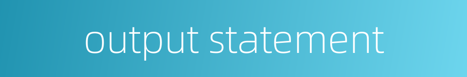 output statement的同义词