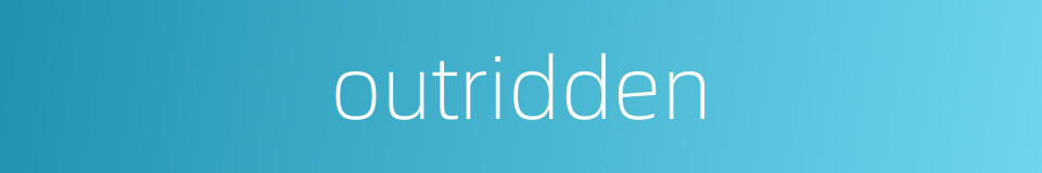 outridden的同义词
