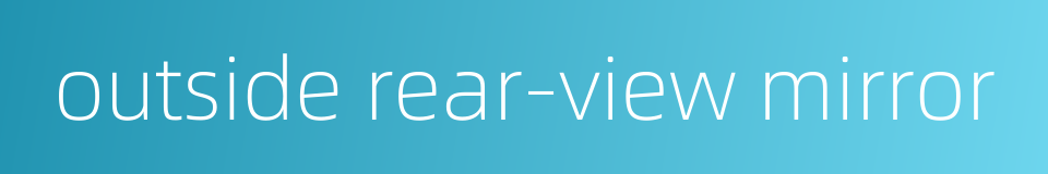 outside rear-view mirror的同义词